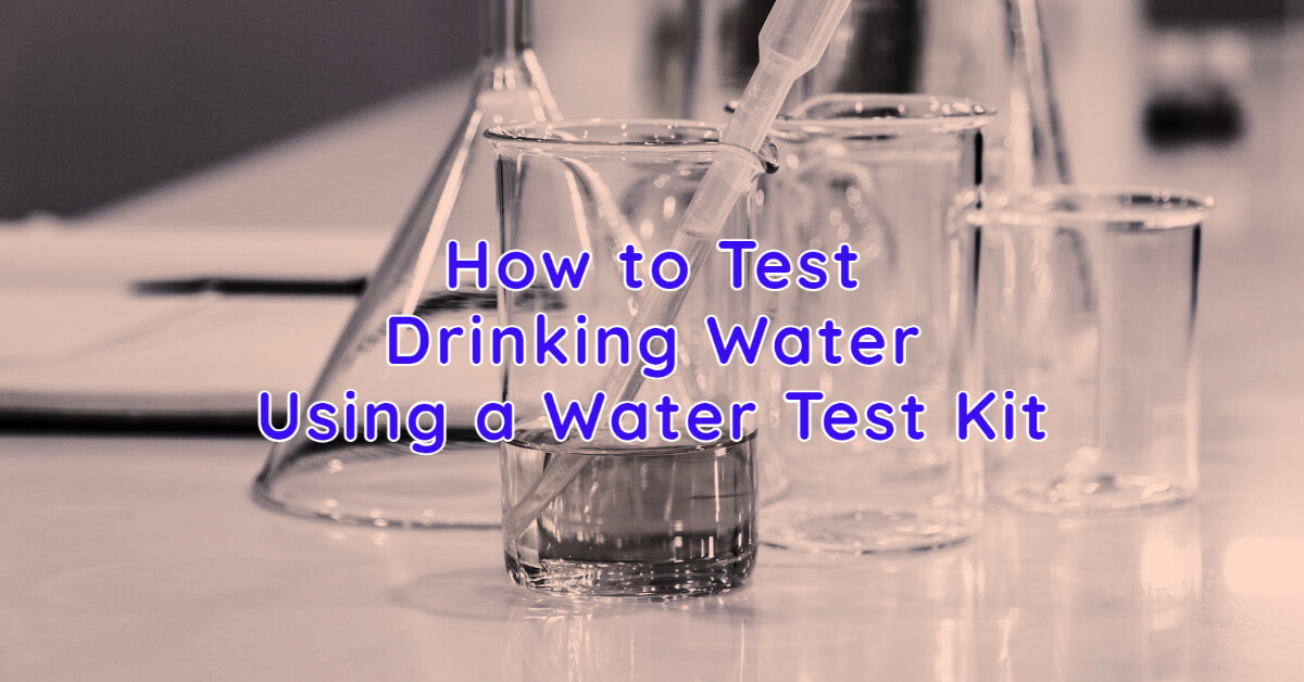 DIY How to Test Drinking Water at Home Using a Water Test Kit